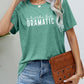 * APP EXCLUSIVE* A LITTLE BIT DRAMATIC Graphic Tee