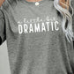 * APP EXCLUSIVE* A LITTLE BIT DRAMATIC Graphic Tee