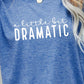 * APP EXCLUSIVE* A LITTLE BIT DRAMATIC Graphic Tee