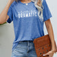 * APP EXCLUSIVE* A LITTLE BIT DRAMATIC Graphic Tee