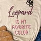 Leopard Is My Favorite Color Tee