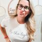 Be The Light Tee